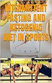 INTERMITTENT FASTING AND KETOGENIC DIET IN SPORTS: Fasting and Ketosis in Training (eBook, ePUB)