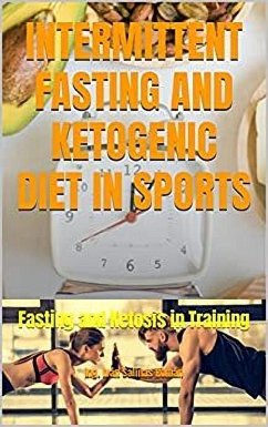 INTERMITTENT FASTING AND KETOGENIC DIET IN SPORTS: Fasting and Ketosis in Training (eBook, ePUB) - R., Ing. Iván S.