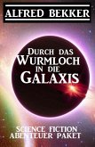 Durch das Wurmloch in die Galaxis: Science Fiction Abenteuer Paket (eBook, ePUB)