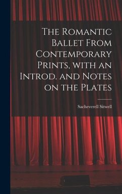 The Romantic Ballet From Contemporary Prints, With an Introd. and Notes on the Plates - Sitwell, Sacheverell