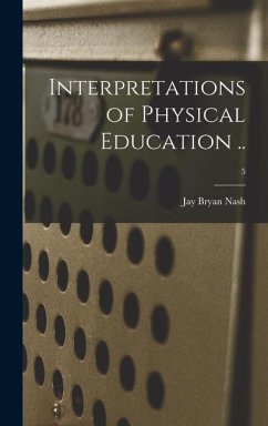 Interpretations of Physical Education ..; 5 - Nash, Jay Bryan
