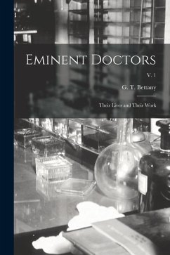 Eminent Doctors: Their Lives and Their Work; v. 1