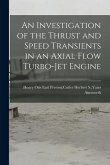 An Investigation of the Thrust and Speed Transients in an Axial Flow Turbo-jet Engine
