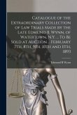 Catalogue of the Extraordinary Collection of Law Trials Made by the Late Edmund B. Wynn, of Watertown, N.Y. ... To Be Sold at Auction ... February 7th