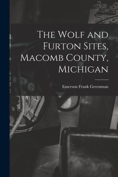 The Wolf and Furton Sites, Macomb County, Michigan - Greenman, Emerson Frank