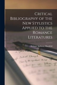 Critical Bibliography of the New Stylistics Applied to the Romance Literatures - Hatzfeld, Helmut Anthony