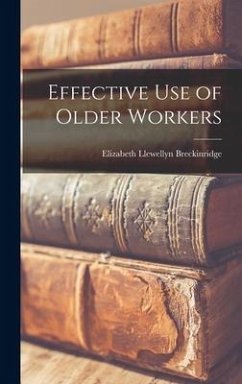 Effective Use of Older Workers - Breckinridge, Elizabeth Llewellyn