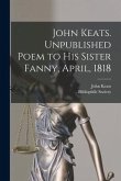 John Keats. Unpublished Poem to His Sister Fanny, April, 1818