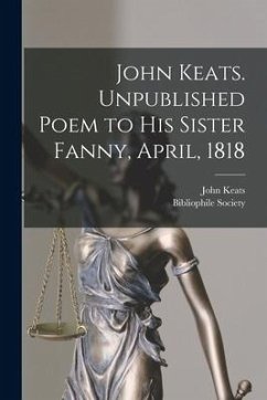 John Keats. Unpublished Poem to His Sister Fanny, April, 1818 - Keats, John