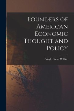 Founders of American Economic Thought and Policy - Wilhite, Virgle Glenn