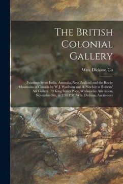 The British Colonial Gallery [microform]: Paintings From India, Australia, New Zealand and the Rocky Mountains of Canada by W.J. Wadham and A. Sinclai