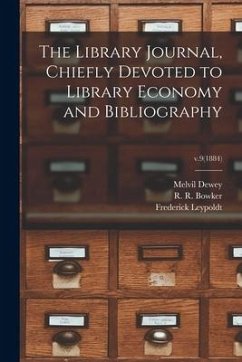 The Library Journal, Chiefly Devoted to Library Economy and Bibliography; v.9(1884) - Dewey, Melvil; Leypoldt, Frederick