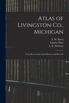 Atlas of Livingston Co., Michigan: From Recent and Actual Surveys and Records - Hart, Charles