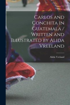 Carlos and Conchita in Guatemala / Written and Illustrated by Alida Vreeland - Vreland, Alida