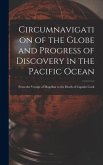 Circumnavigation of the Globe and Progress of Discovery in the Pacific Ocean [microform]