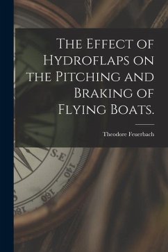 The Effect of Hydroflaps on the Pitching and Braking of Flying Boats. - Feuerbach, Theodore