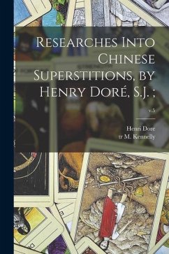 Researches Into Chinese Superstitions, by Henry Doré, S.J.;; v.5 - Dore, Henri; Kennelly, M. Tr