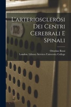 L'arteriosclerosi Dei Centri Cerebrali E Spinali - Rossi, Ottorino