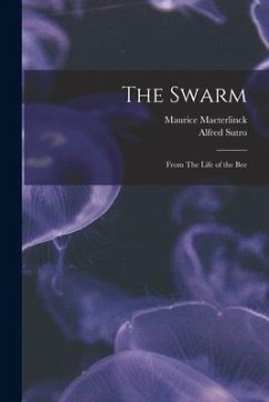 The Swarm: From The Life of the Bee - Maeterlinck, Maurice