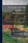 History of the Town of Waitsfield; Incl. an Engraving of Bethany Church at Montpelier, and Papers From Marshfield and Middlesex; 1882