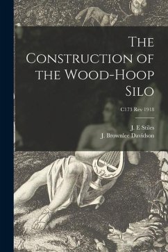 Cover The Construction of the Wood-hoop Silo; C173 rev 1918
