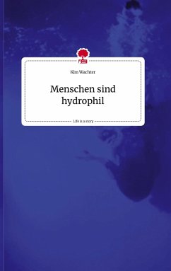 Menschen sind hydrophil. Life is a Story - story.one - Wachter, Kim