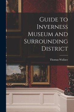 Guide to Inverness Museum and Surrounding District - Wallace, Thomas