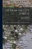 Up From the City Streets: Alfred E. Smith: a Biographical Study in Contemporary Politics