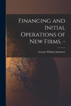 Financing and Initial Operations of New Firms. - - Summers, George William