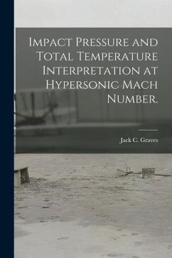 Impact Pressure and Total Temperature Interpretation at Hypersonic Mach Number. - Graves, Jack C.