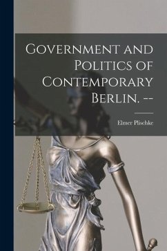 Government and Politics of Contemporary Berlin. -- - Plischke, Elmer