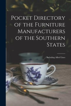 Pocket Directory of the Furniture Manufacturers of the Southern States: Including Allied Lines - Anonymous