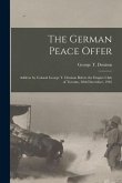 The German Peace Offer [microform]: Address by Colonel George T. Denison Before the Empire Club of Toronto, 28th December, 1916