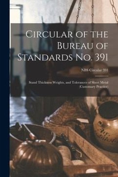 Circular of the Bureau of Standards No. 391: Stand Thickness Weights, and Tolerances of Sheet Metal (customary Practice); NBS Circular 391 - Anonymous
