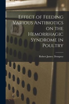 Effect of Feeding Various Antibiotics on the Hemorrhagic Syndrome in Poultry - Dempsey, Robert James