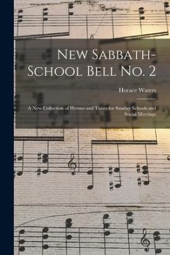 New Sabbath-school Bell No. 2: a New Collection of Hymns and Tunes for Sunday Schools and Social Meetings - Waters, Horace