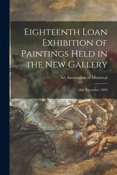 Eighteenth Loan Exhibition of Paintings Held in the New Gallery [microform]: 18th November 1895