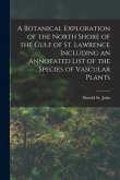 A Botanical Exploration of the North Shore of the Gulf of St. Lawrence Including an Annotated List of the Species of Vascular Plants