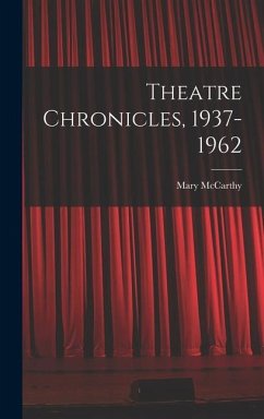 Theatre Chronicles, 1937-1962 - Mccarthy, Mary