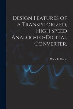 Design Features of a Transistorized, High Speed Analog-to-digital Converter. - Clarke, Wade E.