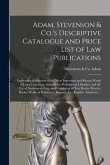 Adam, Stevenson & Co.'s Descriptive Catalogue and Price List of Law Publications [microform]: Embracing a Selection of the Most Important and Recent W