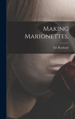 Making Marionettes, - Rossbach, Ed