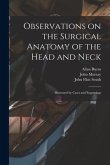 Observations on the Surgical Anatomy of the Head and Neck [electronic Resource]: Illustrated by Cases and Engravings