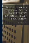 Effect of Added Animal Fat to Basic Poultry Ration on Pellet Production