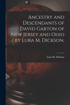Ancestry and Descendants of David Garton of New Jersey and Ohio / by Lura M. Dickson. - Dickson, Lura M.