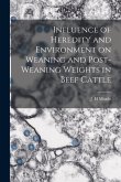 Influence of Heredity and Environment on Weaning and Post-weaning Weights in Beef Cattle