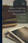 Shall Capital Punishment Be Abolished? [microform]: an Essay Read at a Meeting of the Trinity Young Men's Association by Henry Mott, February 10, 1873