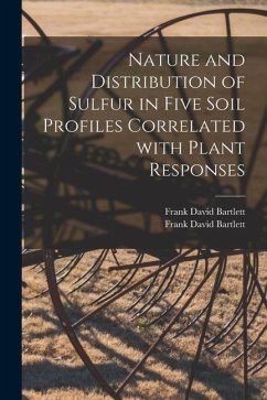 Nature and Distribution of Sulfur in Five Soil Profiles Correlated With Plant Responses - Bartlett, Frank David; Bartlett, Frank David