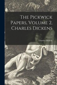 The Pickwick Papers, Volume 2, Charles Dickens; 2 - Dickens, Charles