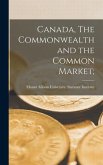 Canada, The Commonwealth and the Common Market;